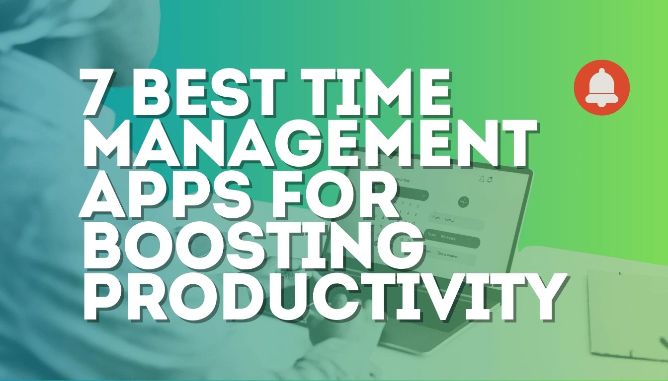 7 Best Time Management Apps for Boosting Professional Productivity today!