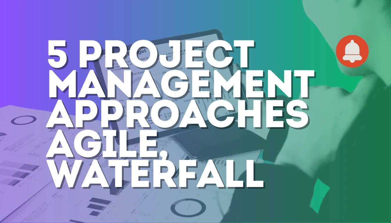 5 Best Project Management Approaches: Agile, Waterfall, and More !