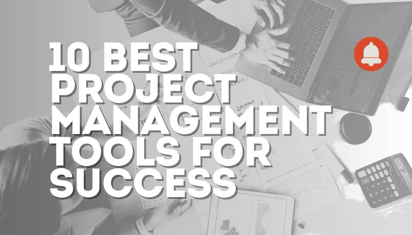 10 Best Project Management Tools for Success today!