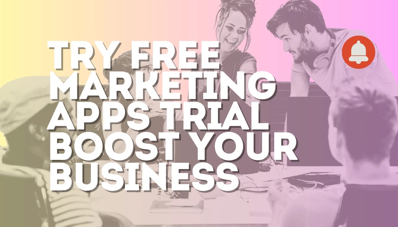 Try Free Marketing Apps Trial: Boost Your Business now!