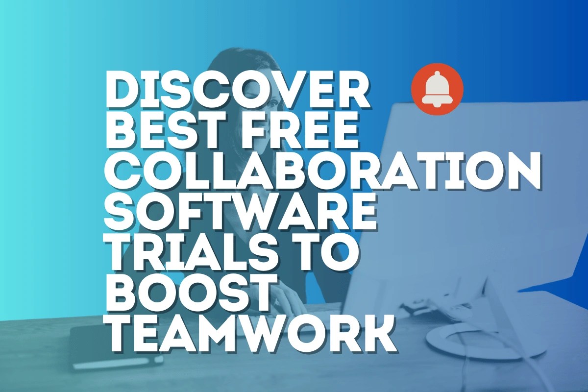 Discover Best Free Collaboration Software Trials to Boost Teamwork 2024
