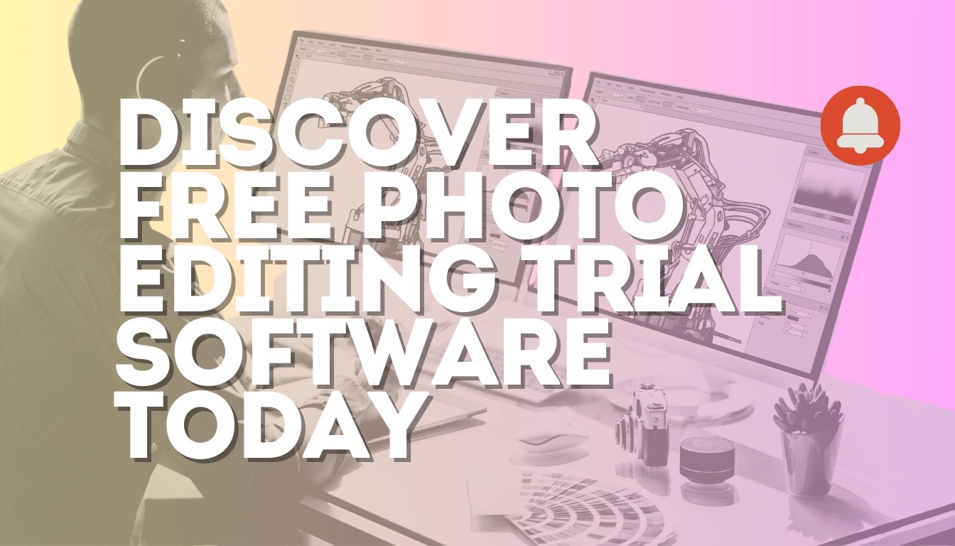 Discover Free Photo Editing Trial Software Today