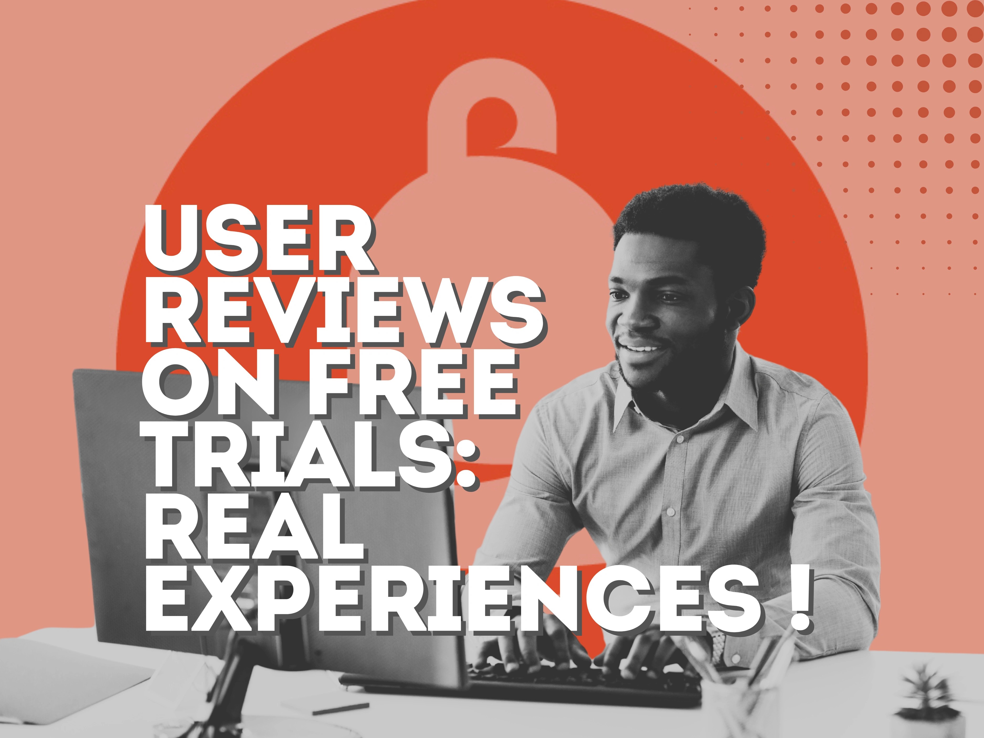 free trial user reviews: Real Experiences Shared