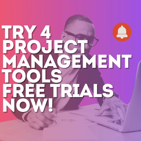 Try 4 Project Management Tools Free Trials now!