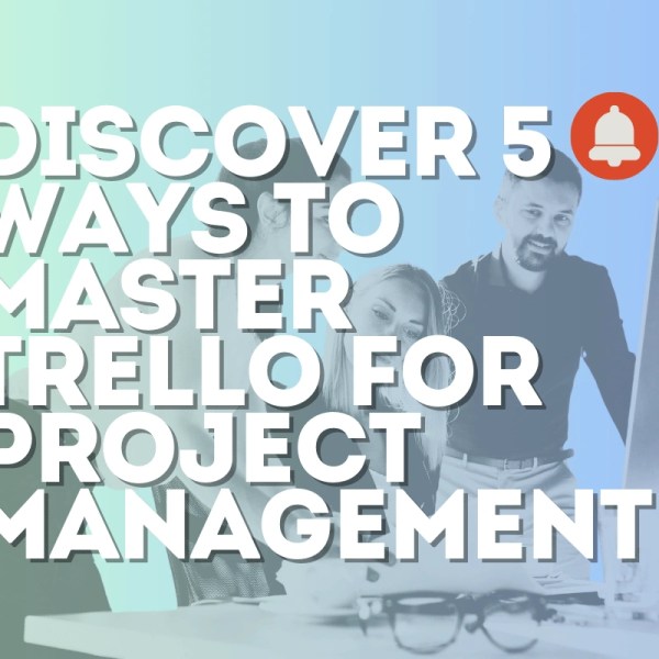 Discover 5 Ways to Master Trello for Project Management