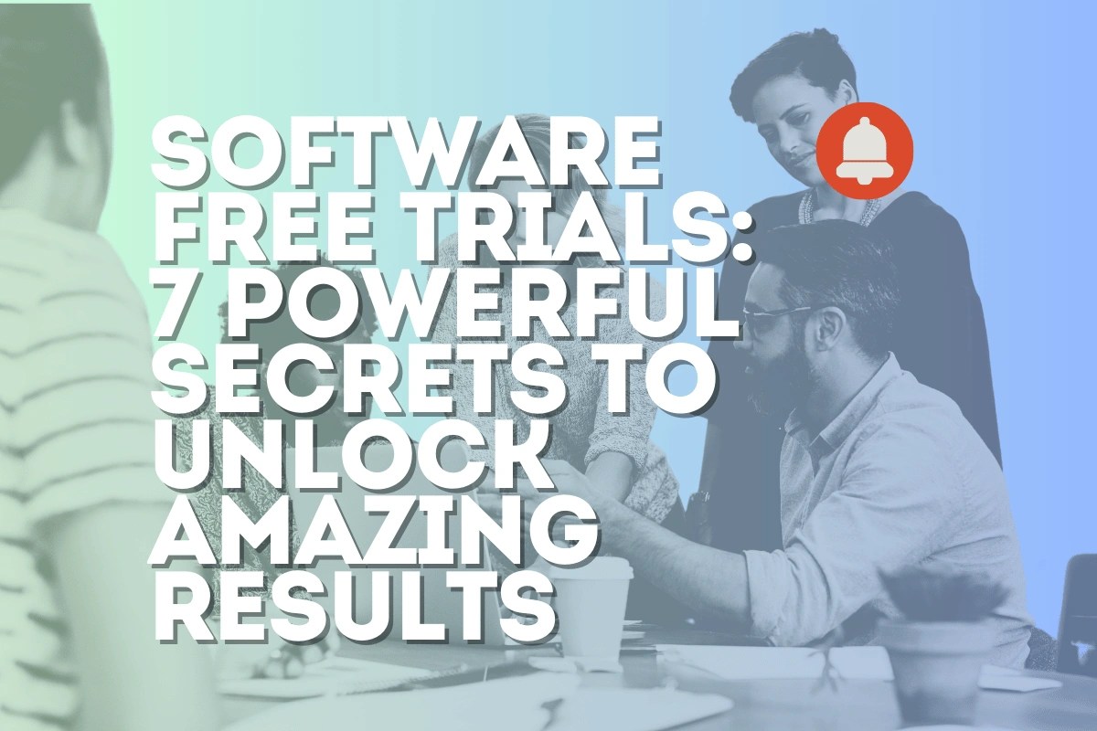 Software Free Trials: 7 Powerful Secrets to Unlock Amazing Results