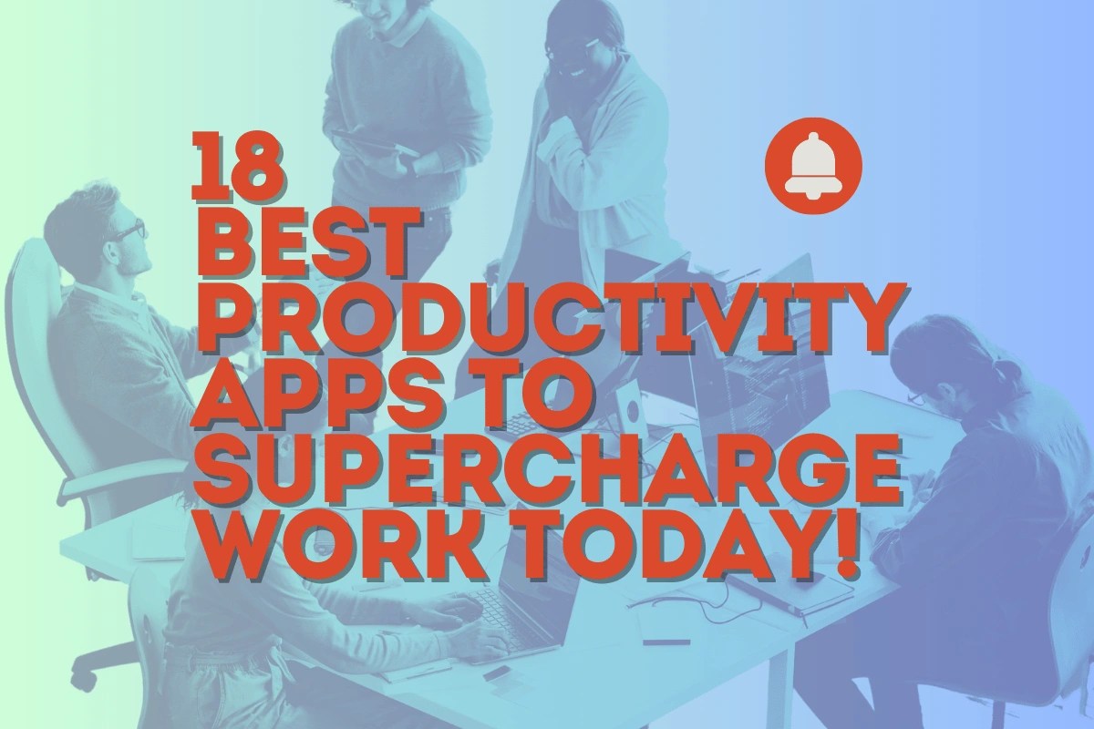 18 Best Productivity Apps to Supercharge Work Today!
