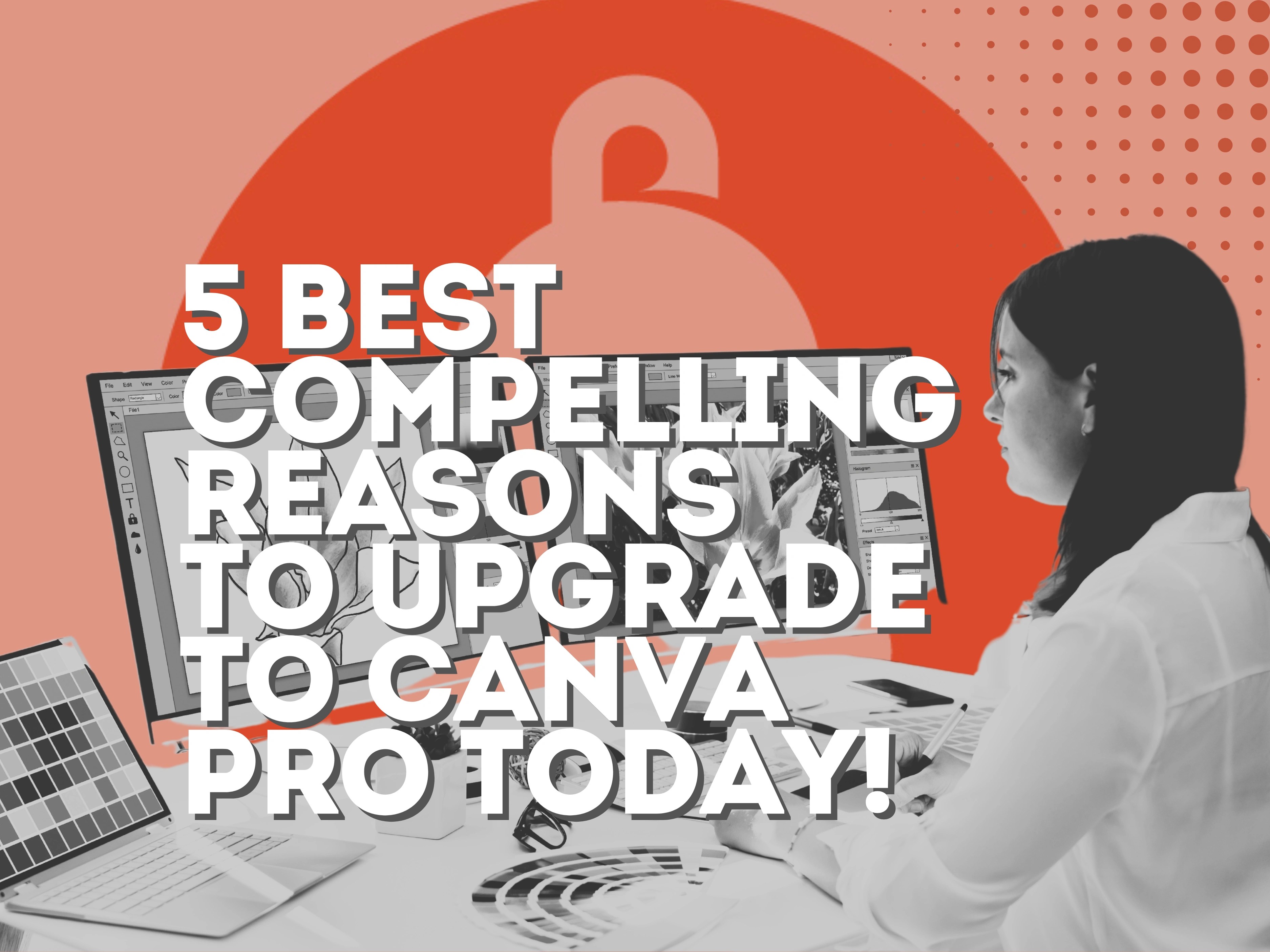 5 Best Compelling Reasons to Upgrade to Canva Pro Today!