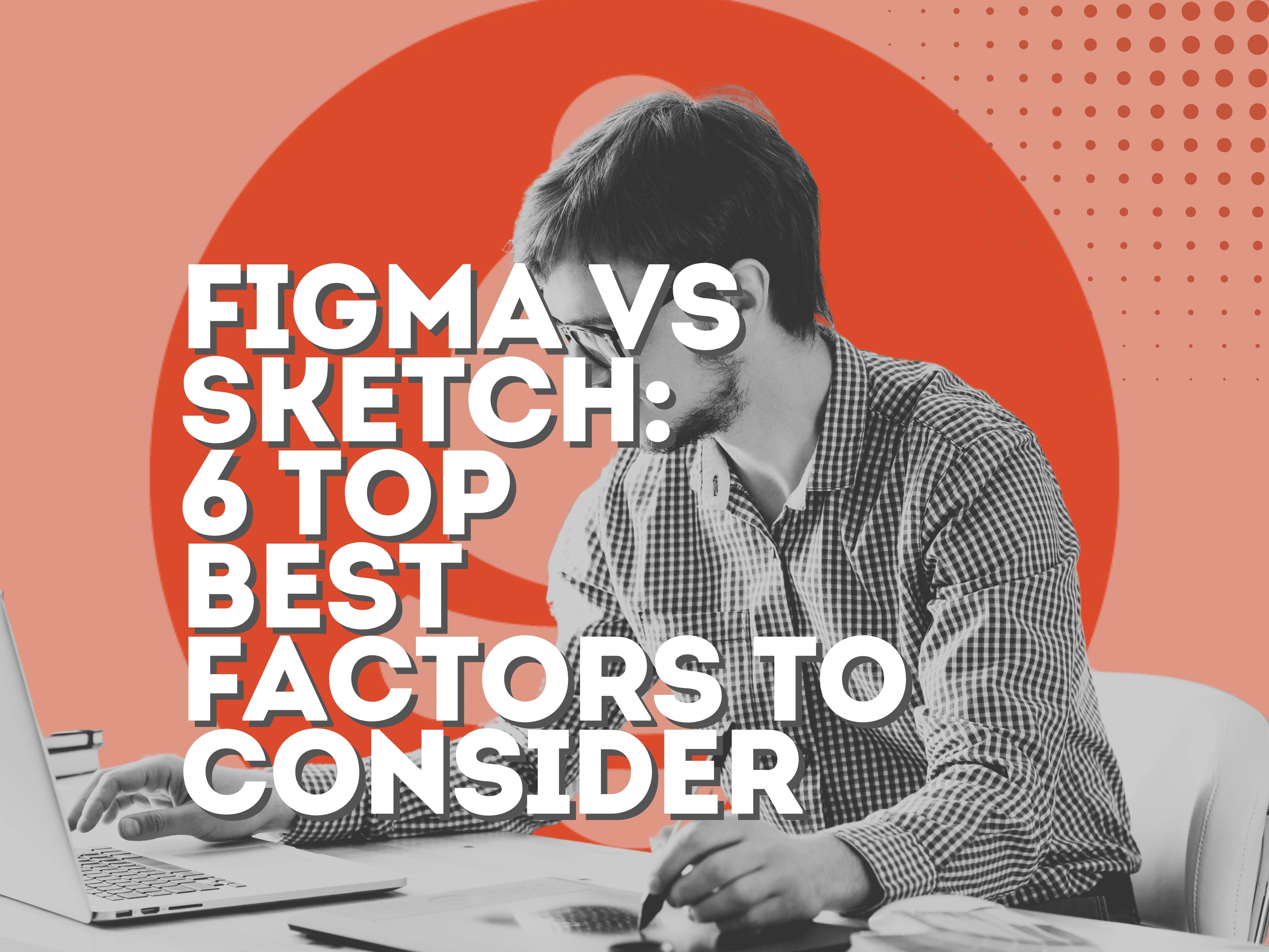 Figma vs Sketch: 6 Top Best Factors to Consider
