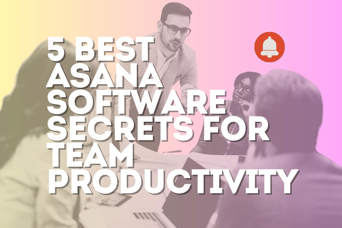 5 best Asana Software Secrets for Supercharging Team Productivity
