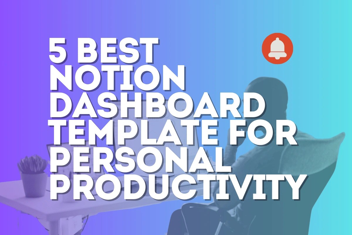 Discover 5 Best notion dashboard template for Personal Productivity