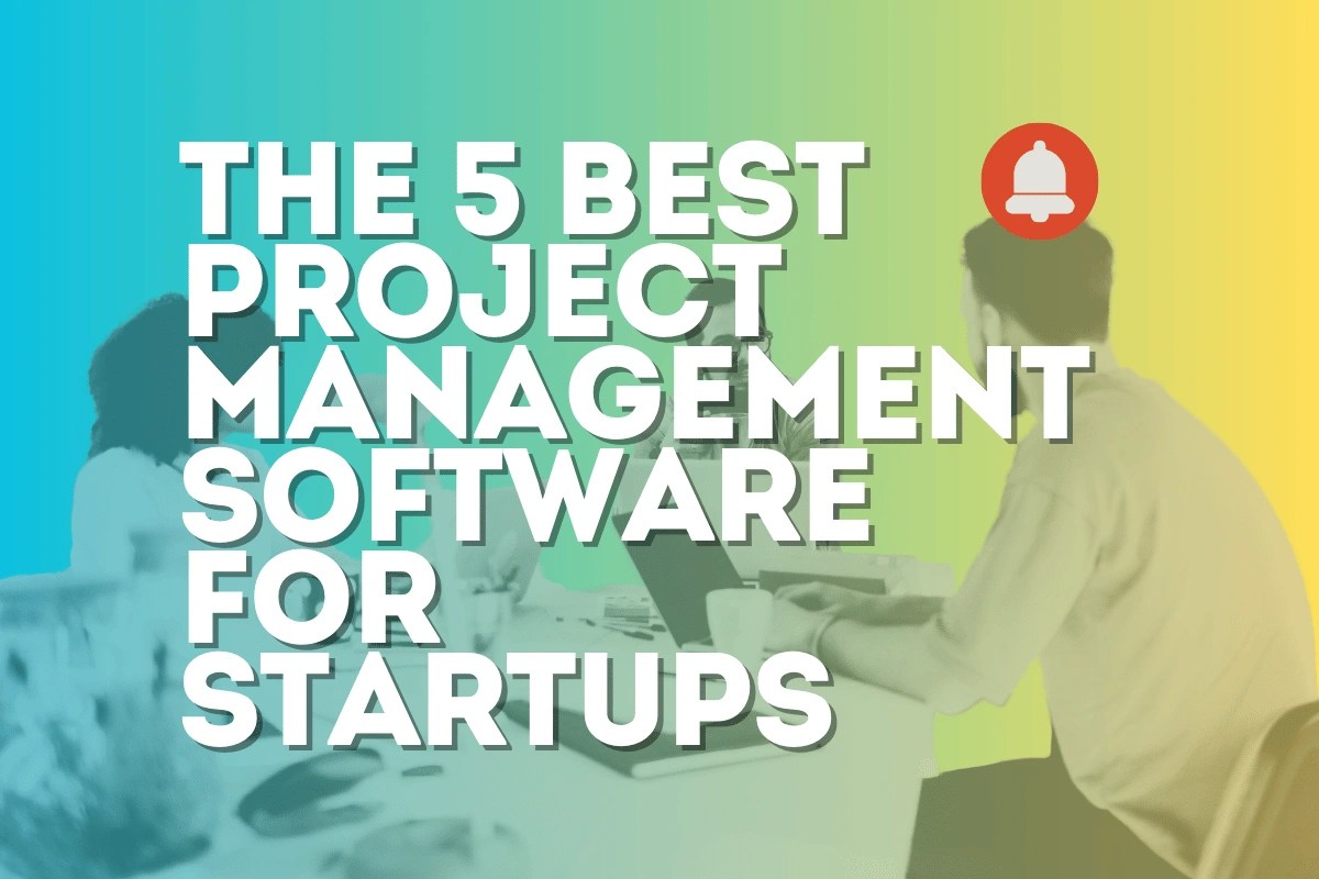 The 5 Best Project Management Software for Startups