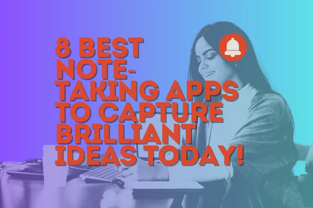 8 Note-Taking Apps to Capture Brilliant Ideas Today!