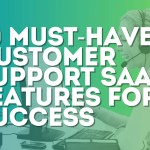 10 Must-Have customer support saas Features for Success now!