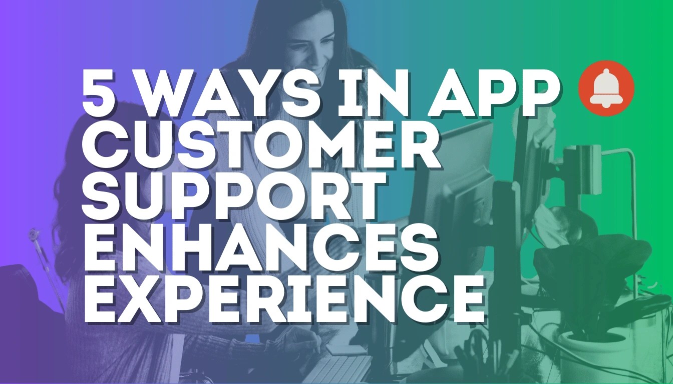 5 Ways in app customer support Enhances User Experience
