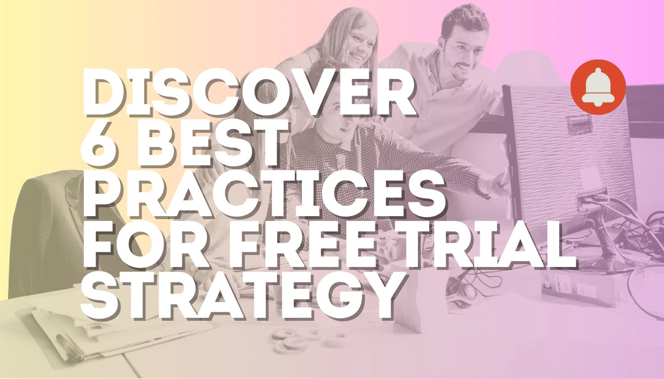 discover 6 Best Practices for free trial strategy
