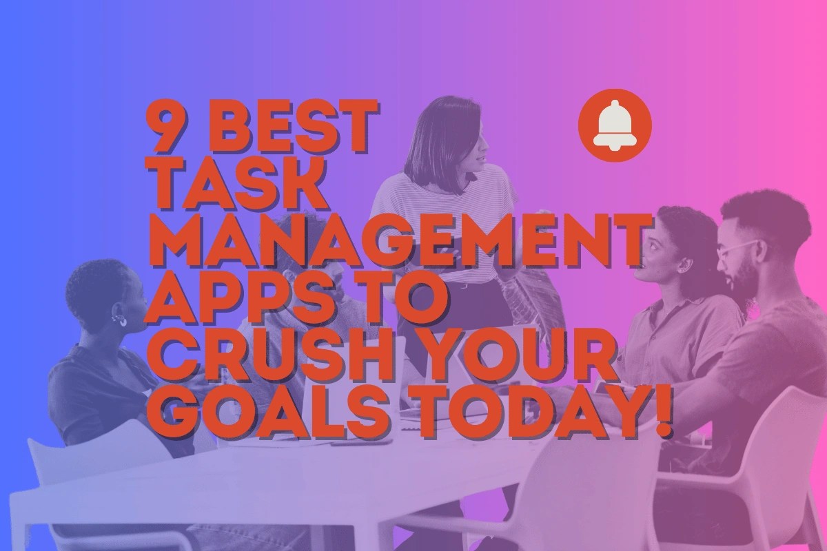 9 Task Management Apps to Crush Your Goals Today!