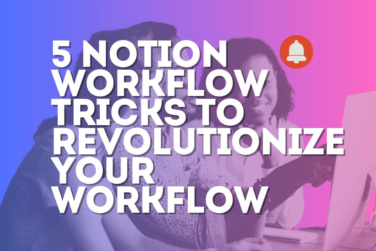 5 Notion Workflow Tricks to Revolutionize Your Workflow