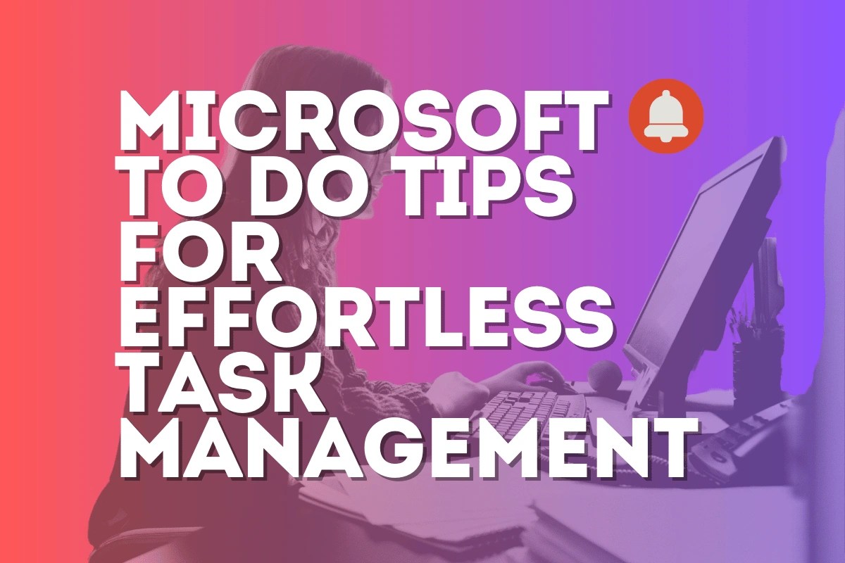 5 Microsoft To Do Tips for Effortless Task Management