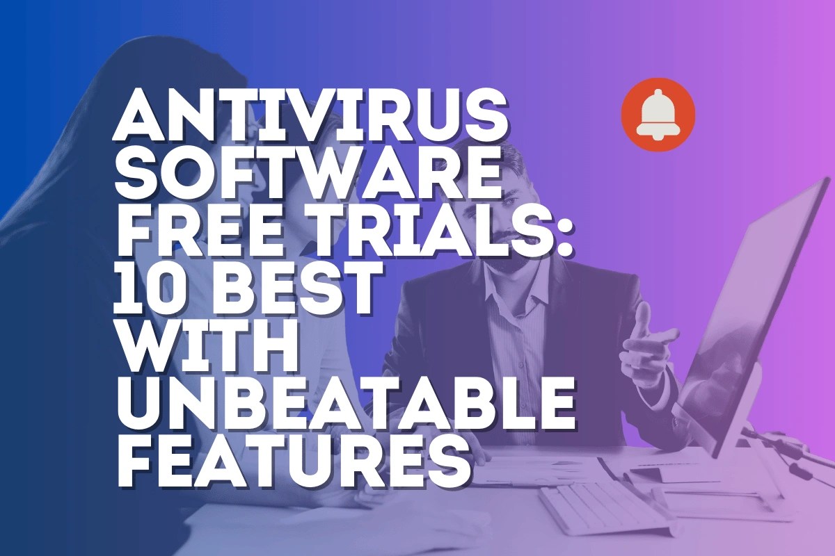 Antivirus Software Free Trials: 10 Best with Unbeatable Features
