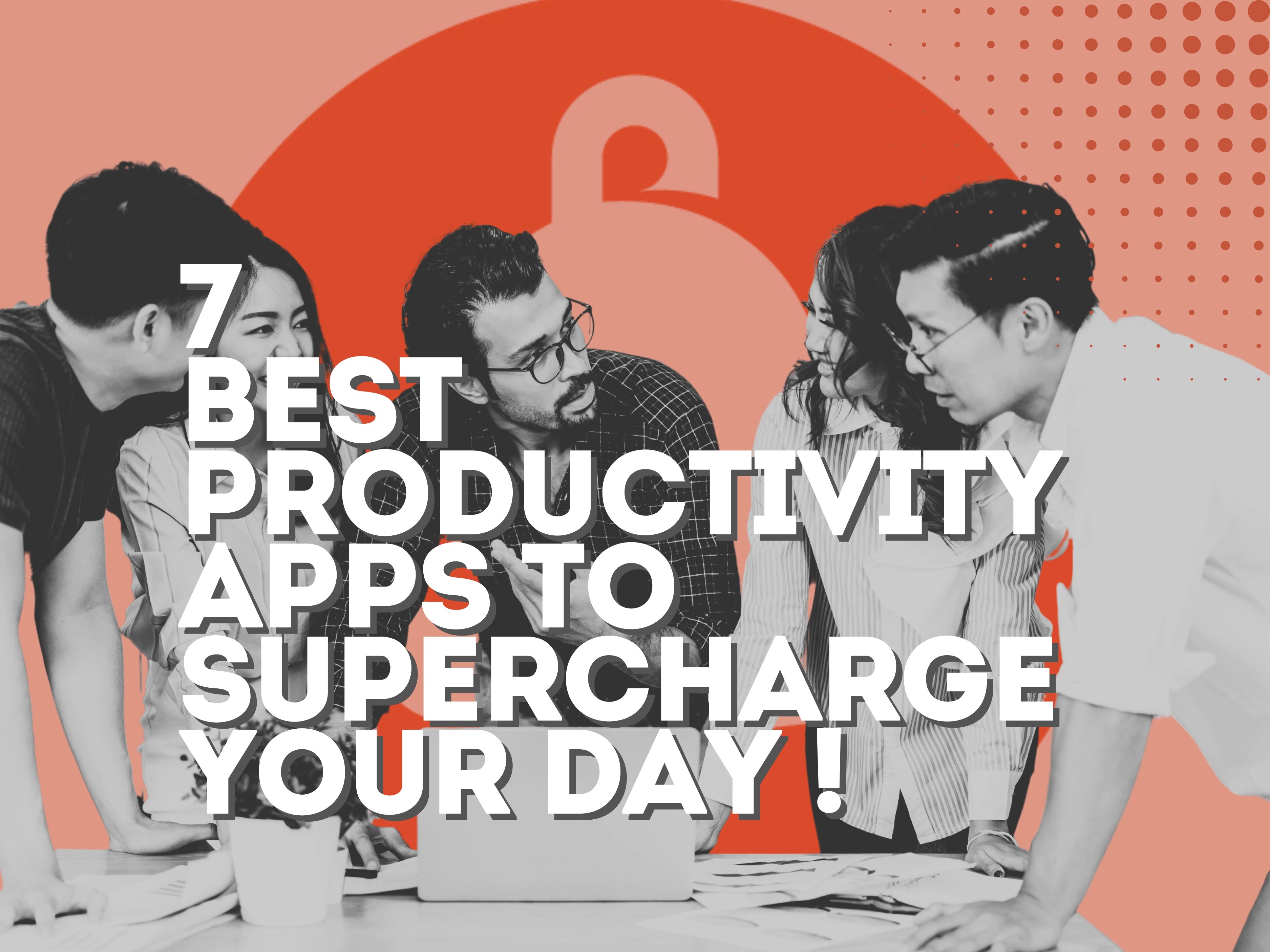 7 Best Productivity Apps to Supercharge Your Day