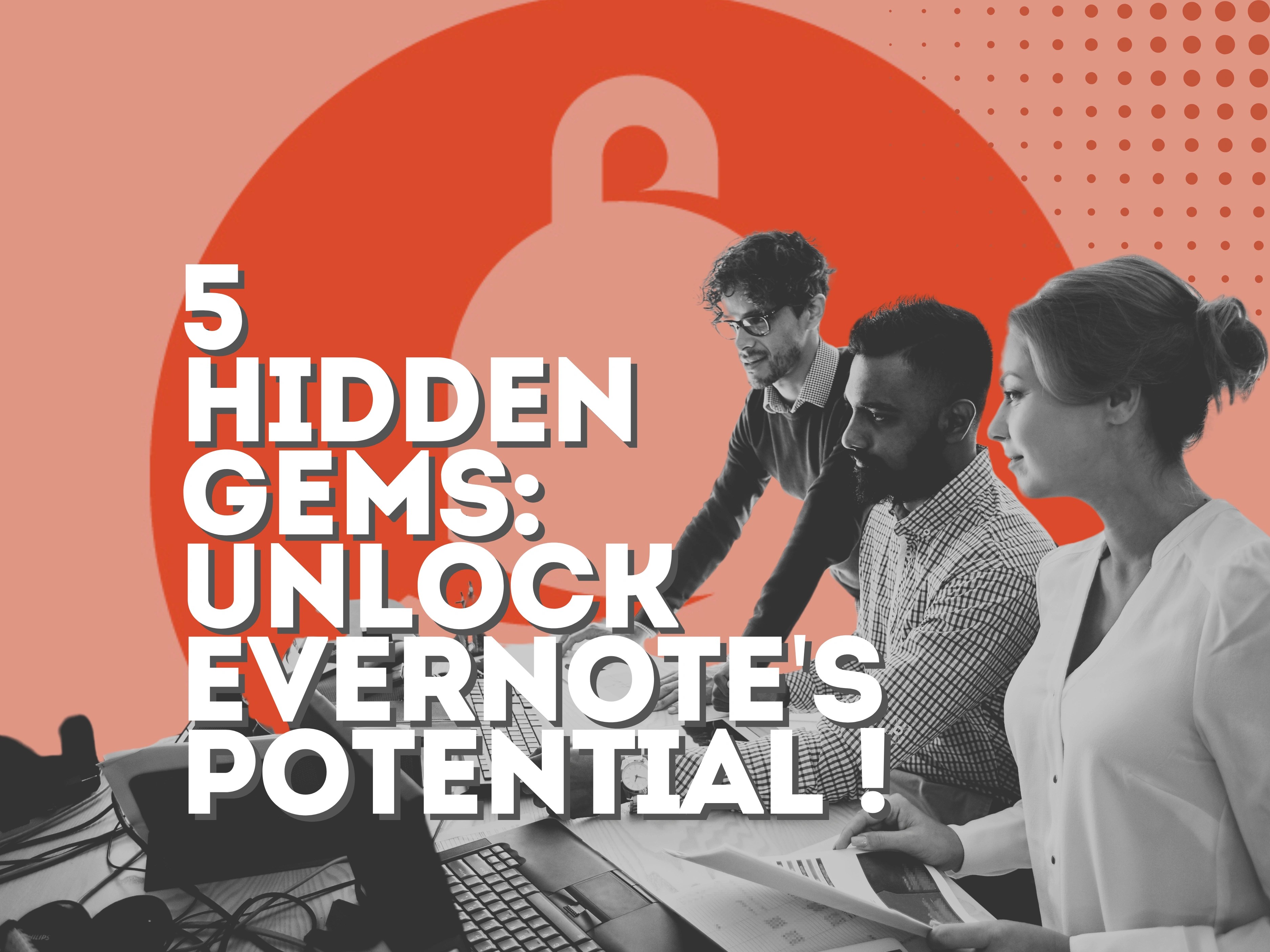 5 Hidden Gems: Unlock Evernote features Now