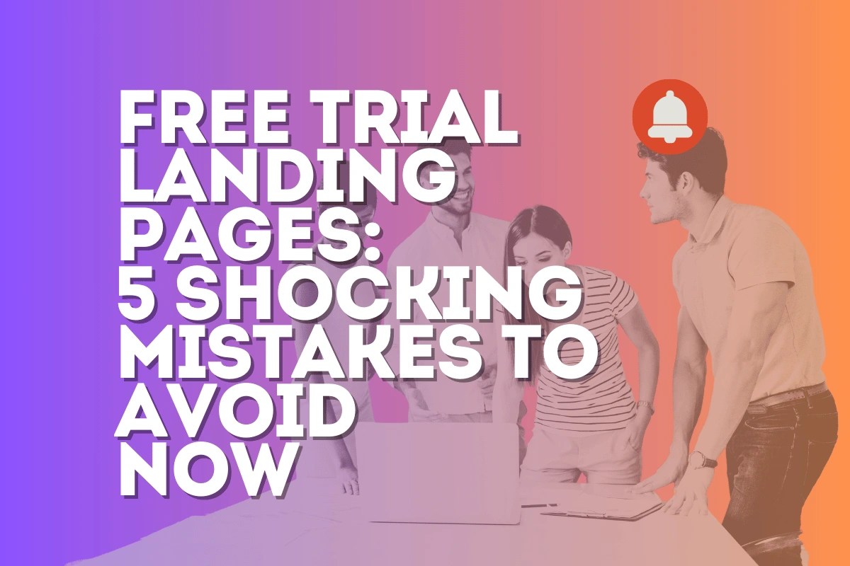 Free Trial Landing Pages: 5 Shocking Mistakes to Avoid Now