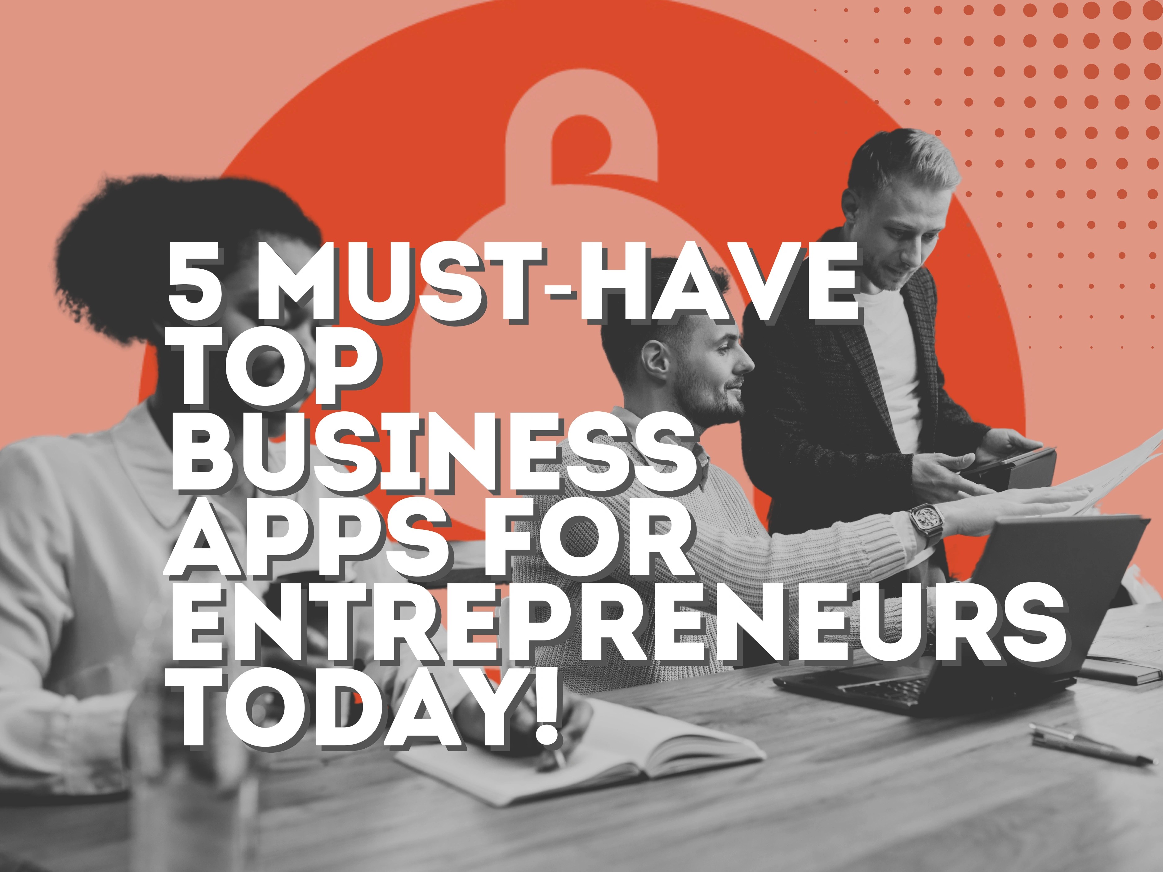 5 Must-Have Top Business Apps for Entrepreneurs Today!