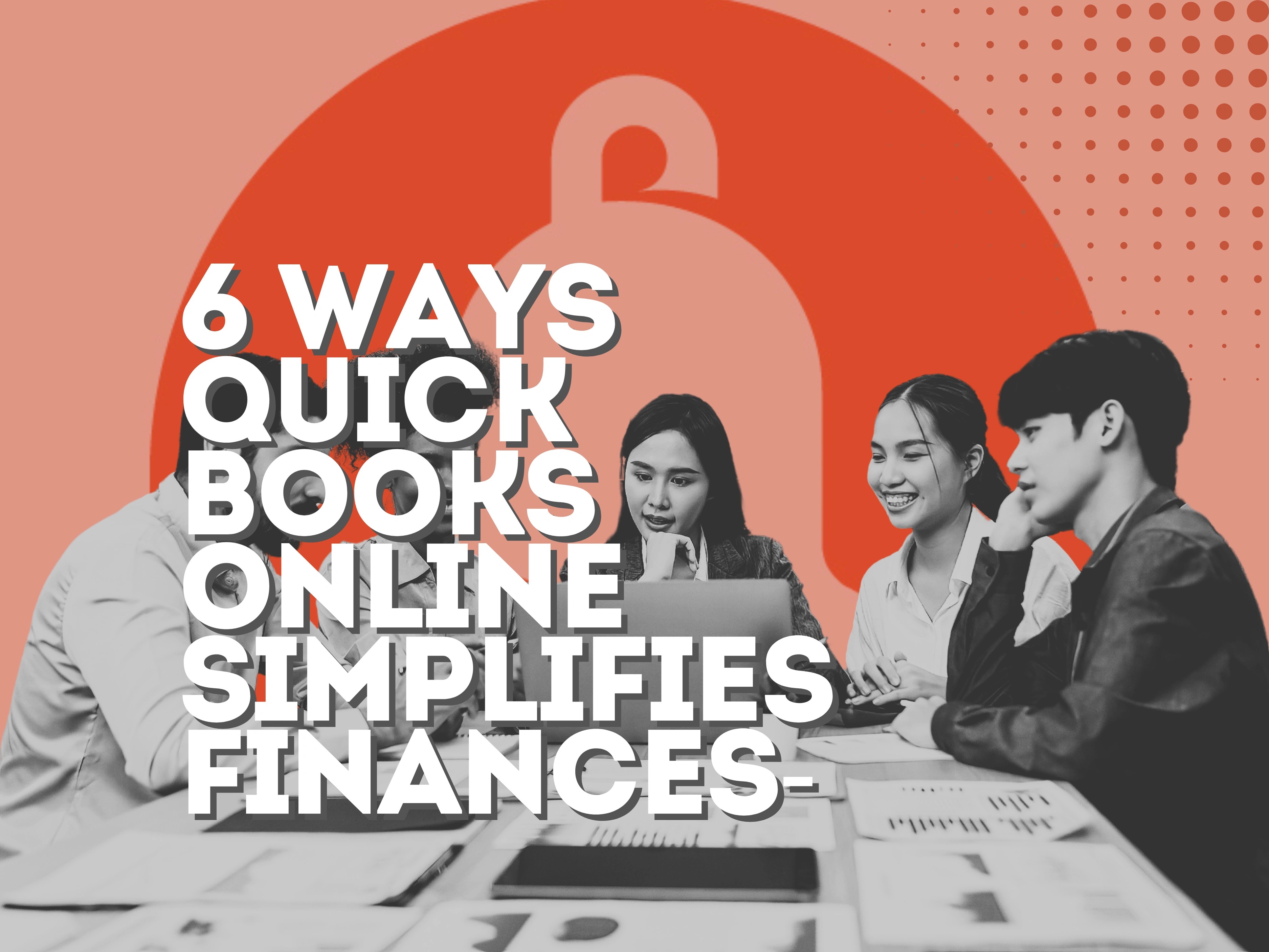 6 Ways QuickBooks Online Simplifies Finances Today!