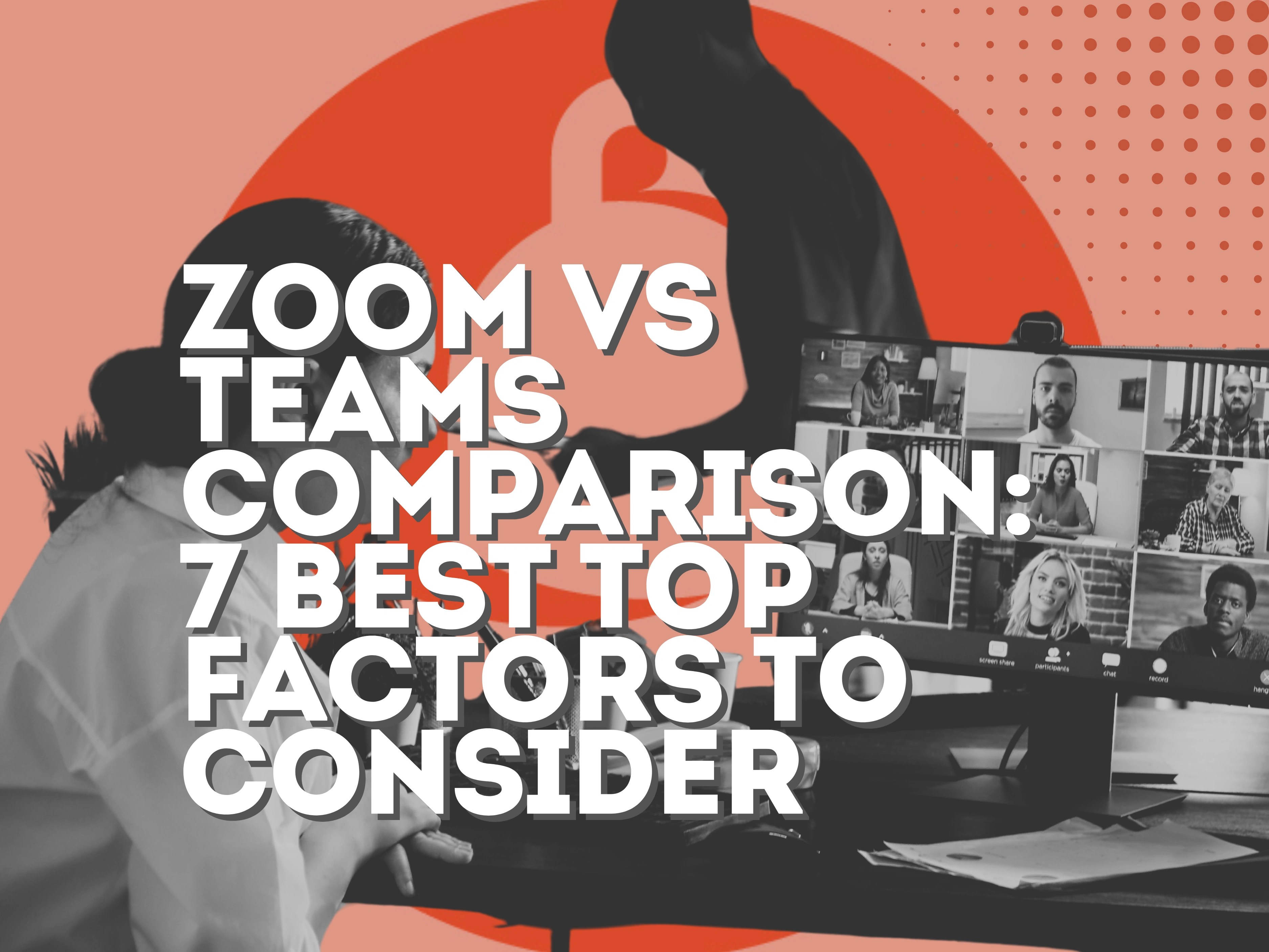Zoom vs Teams Comparison: 7 Best Top Factors to Consider