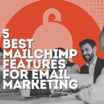 5 Best MailChimp Features for Email Marketing