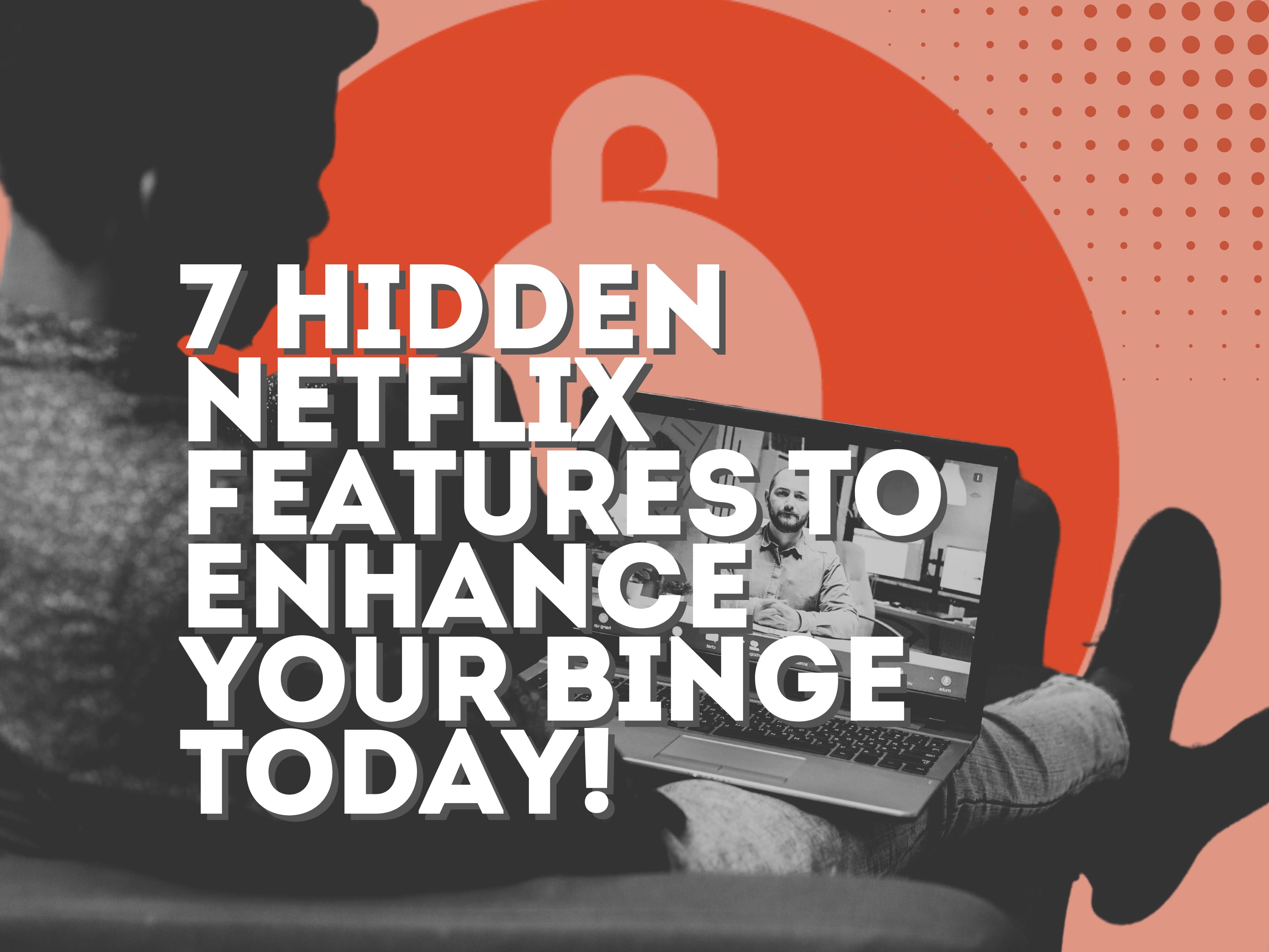 7 Hidden Netflix Features to Enhance Your Binge Today!