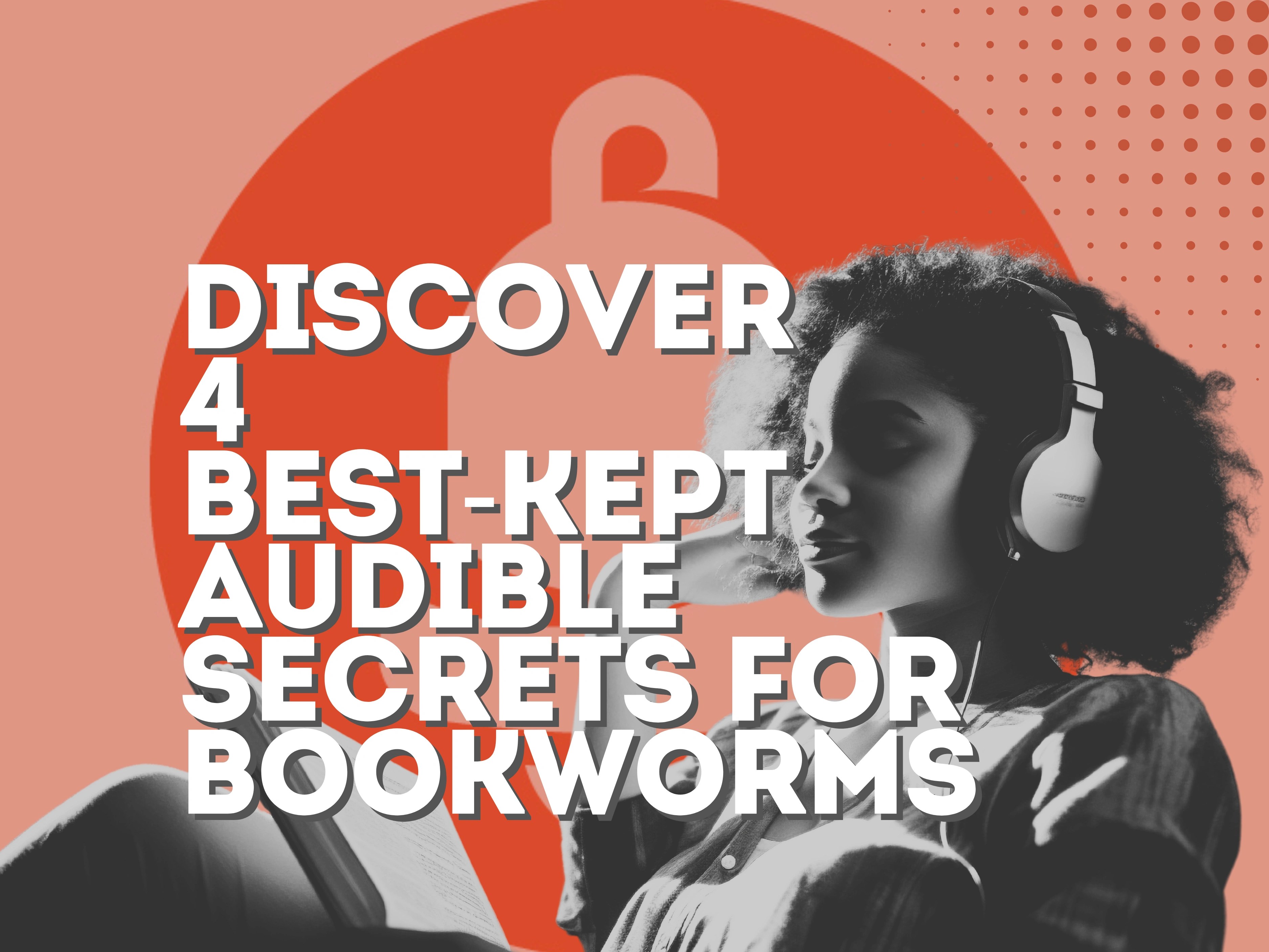 Discover 4 Best-Kept Audible Secrets for Bookworms