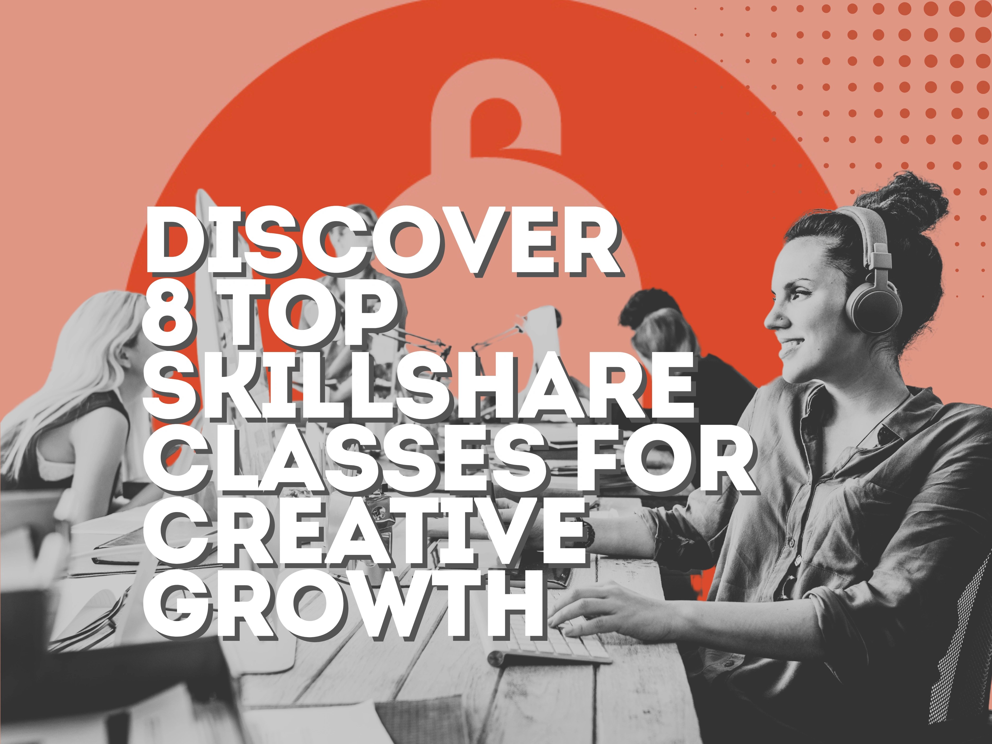 Discover 8 Top Skillshare Classes for Creative Growth