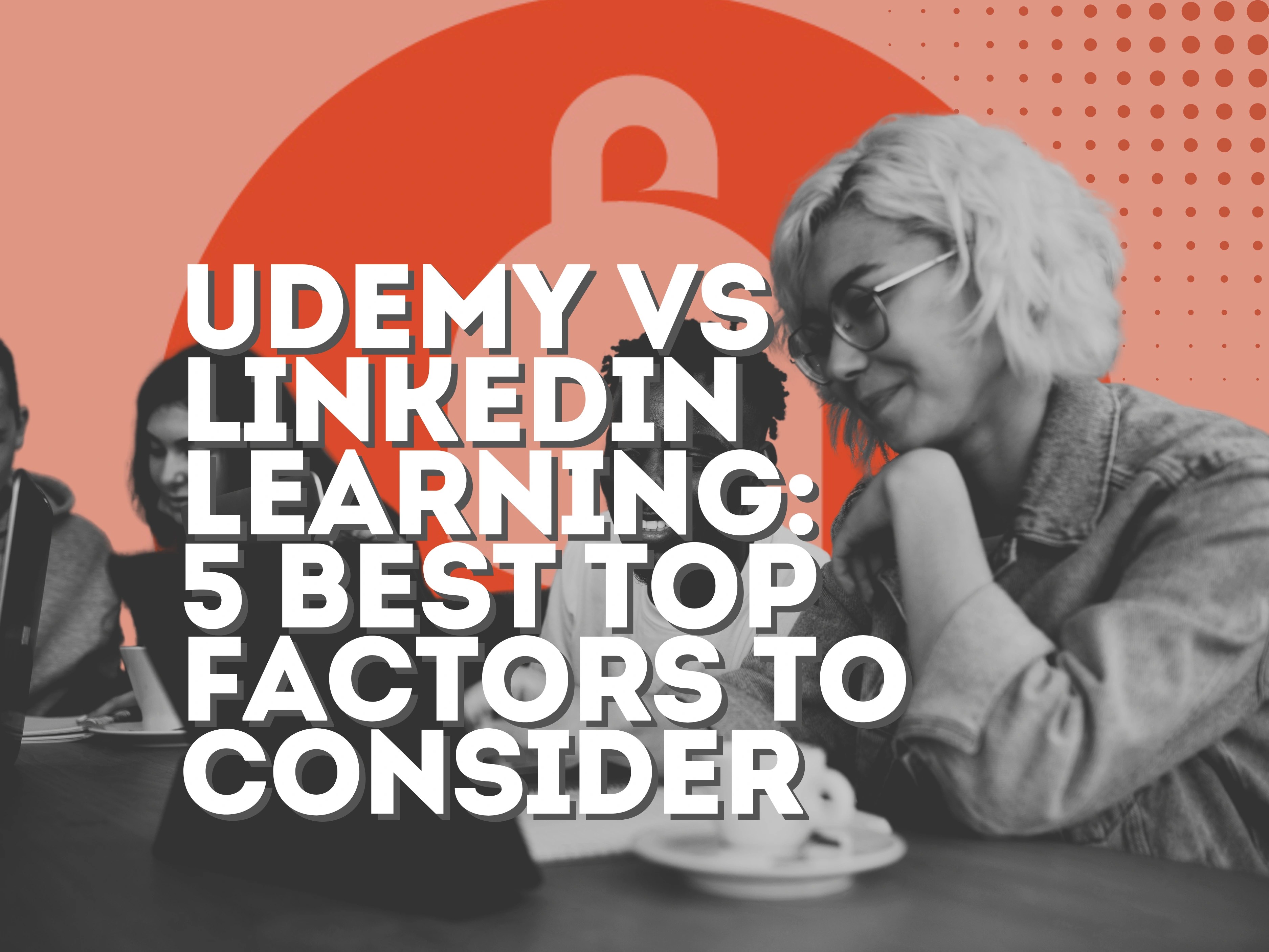 Udemy vs LinkedIn Learning: 5 Best Top Factors to Consider