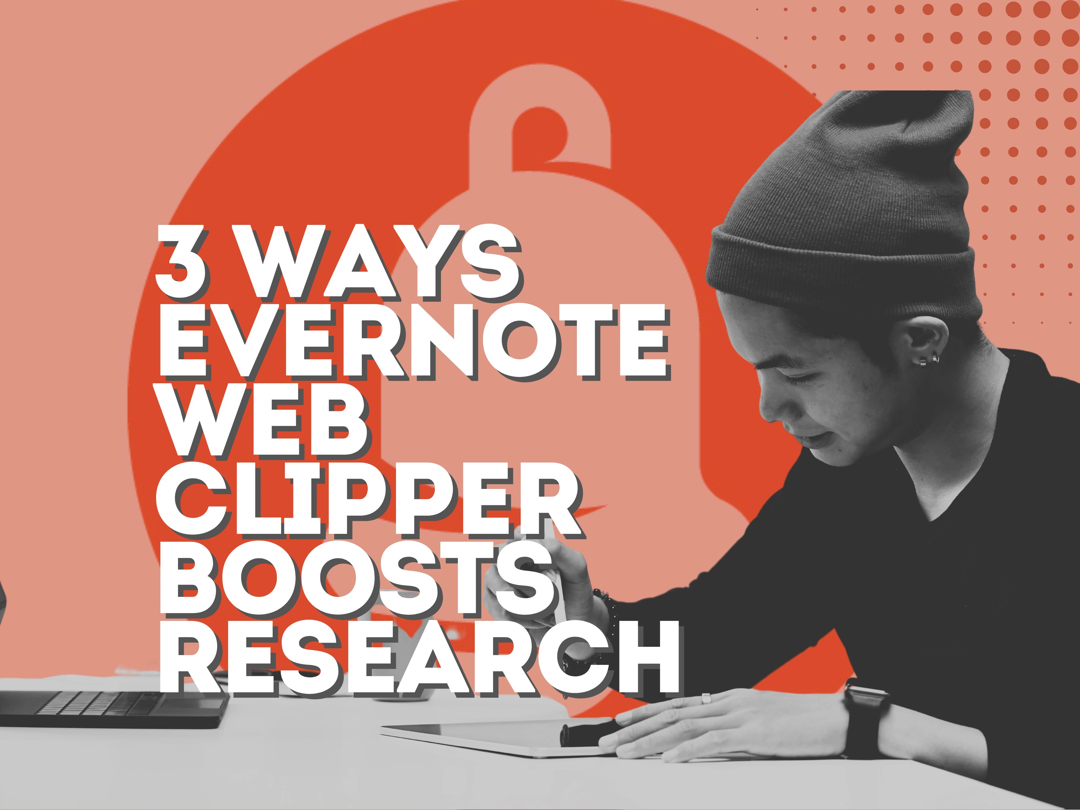 3 Ways Evernote Web Clipper Boosts Research