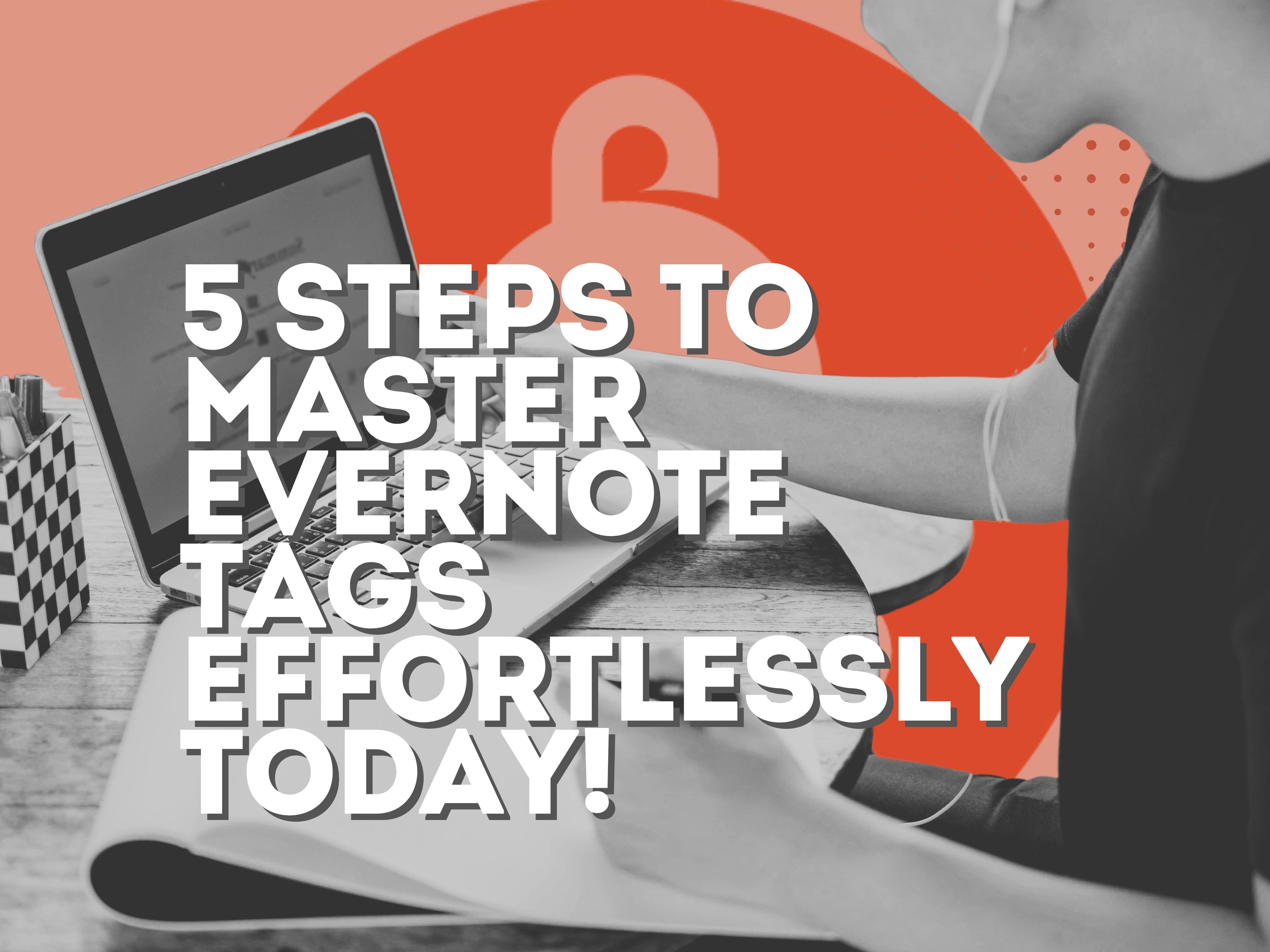5 Steps to Master Evernote Tags Effortlessly Today!