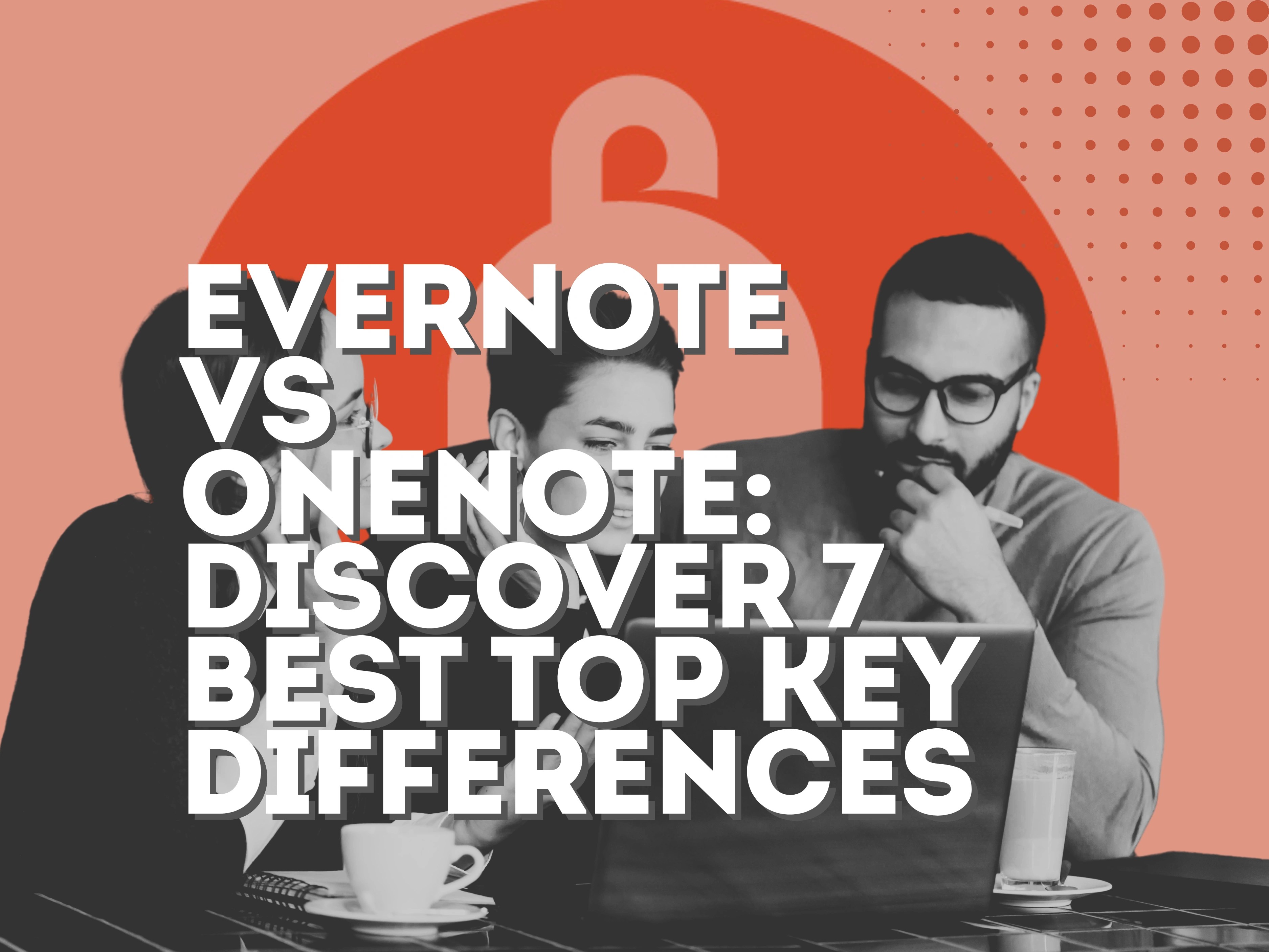Evernote vs OneNote: Discover 7 Best Top Key Differences