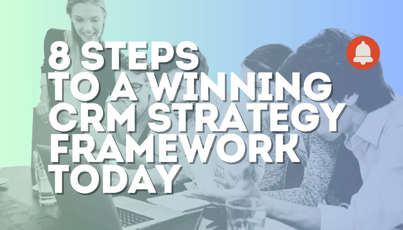 8 Steps to a Winning crm strategy framework today!