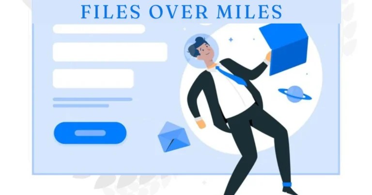 Files Over Miles: The Ultimate Solution for Secure File Sharing