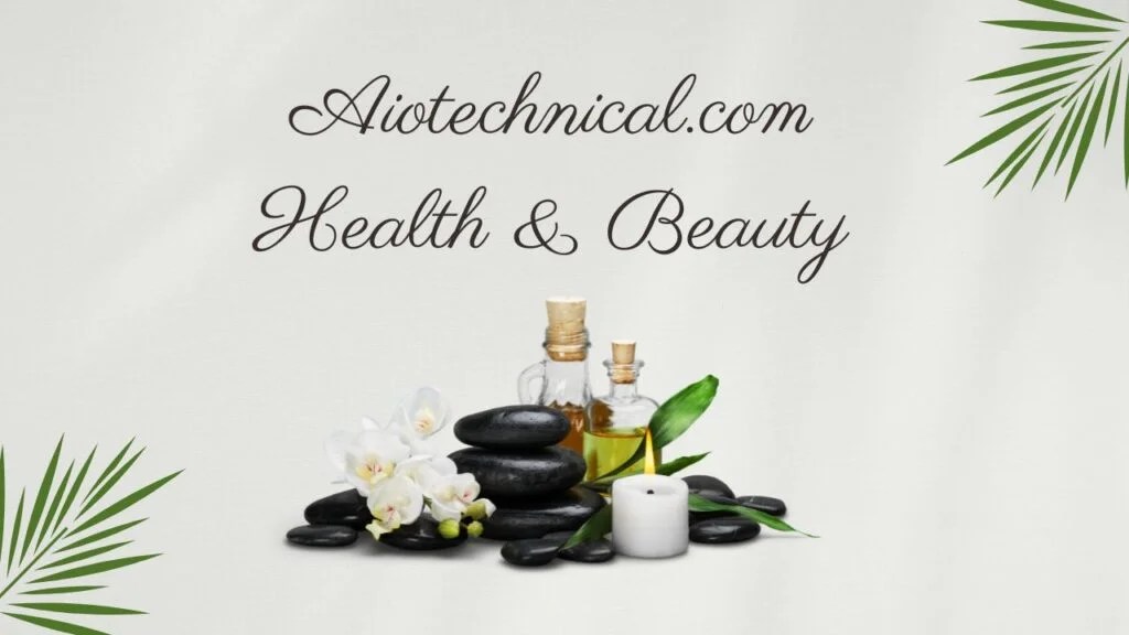 AioTechnical.com Health & Beauty: Your Ultimate Guide to Holistic Wellness