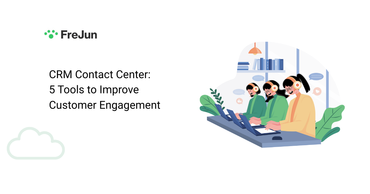 CRM Contact Center: 5 Tools to Improve Customer Engagement