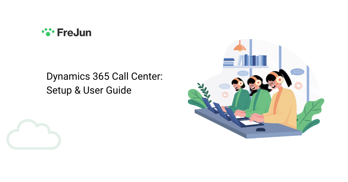 Dynamics 365 Call Center: Setup & User Guide
