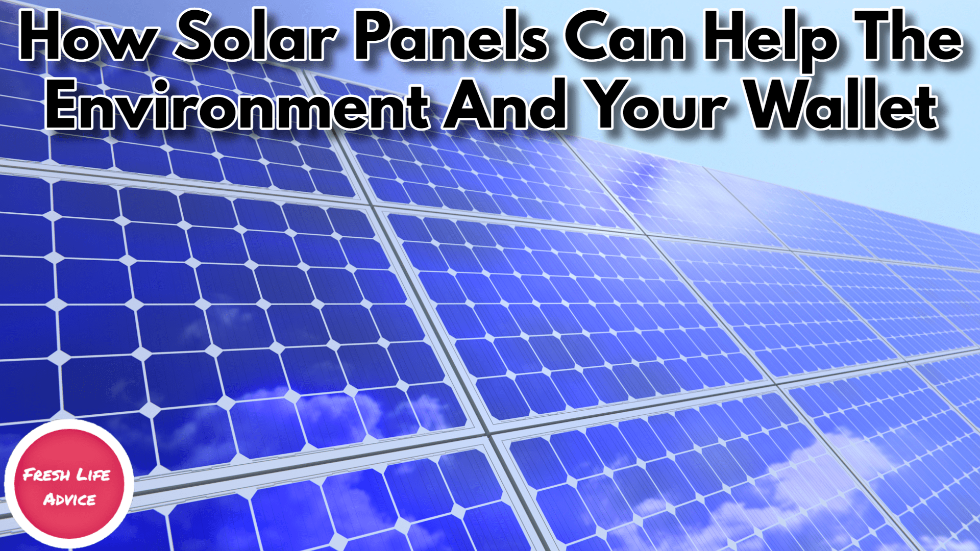 How Solar Panels Can Help The Environment And Your Wallet