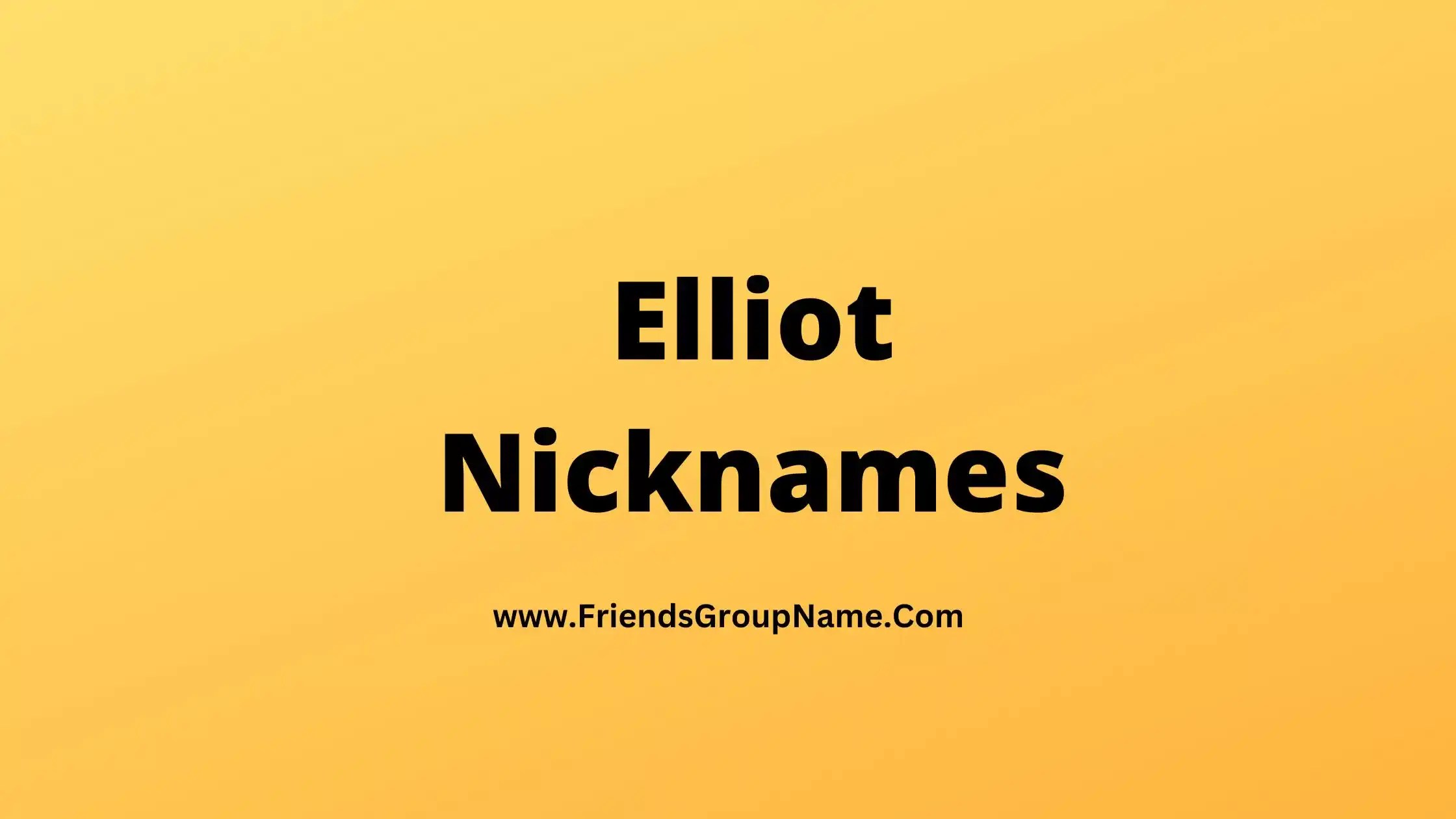 Elliot nicknames【2024】best, cute & good nicknames for elliot