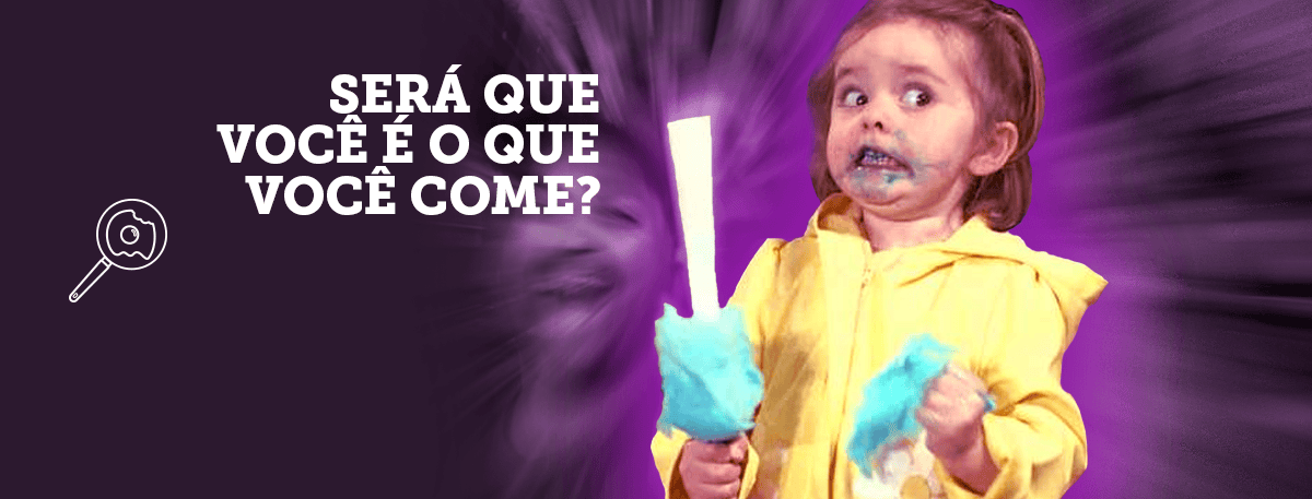 Será que você é o que você come?