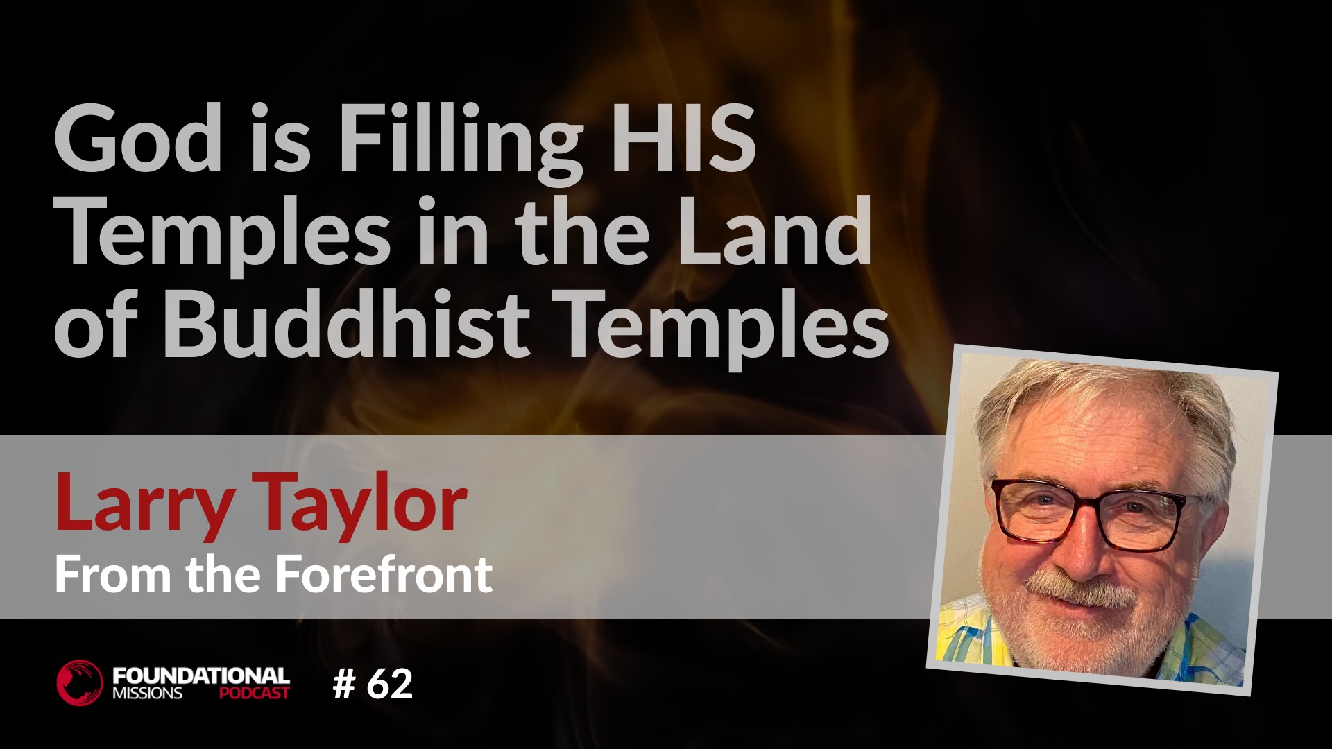 God is Filling HIS Temples in the Land of Buddhist Temples (with Larry Taylor)
