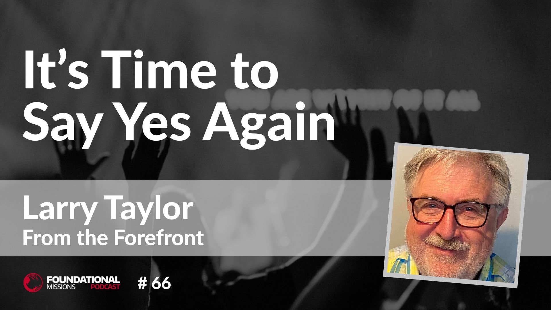 It’s Time to Say Yes Again – A Continued Discussion with Larry Taylor
