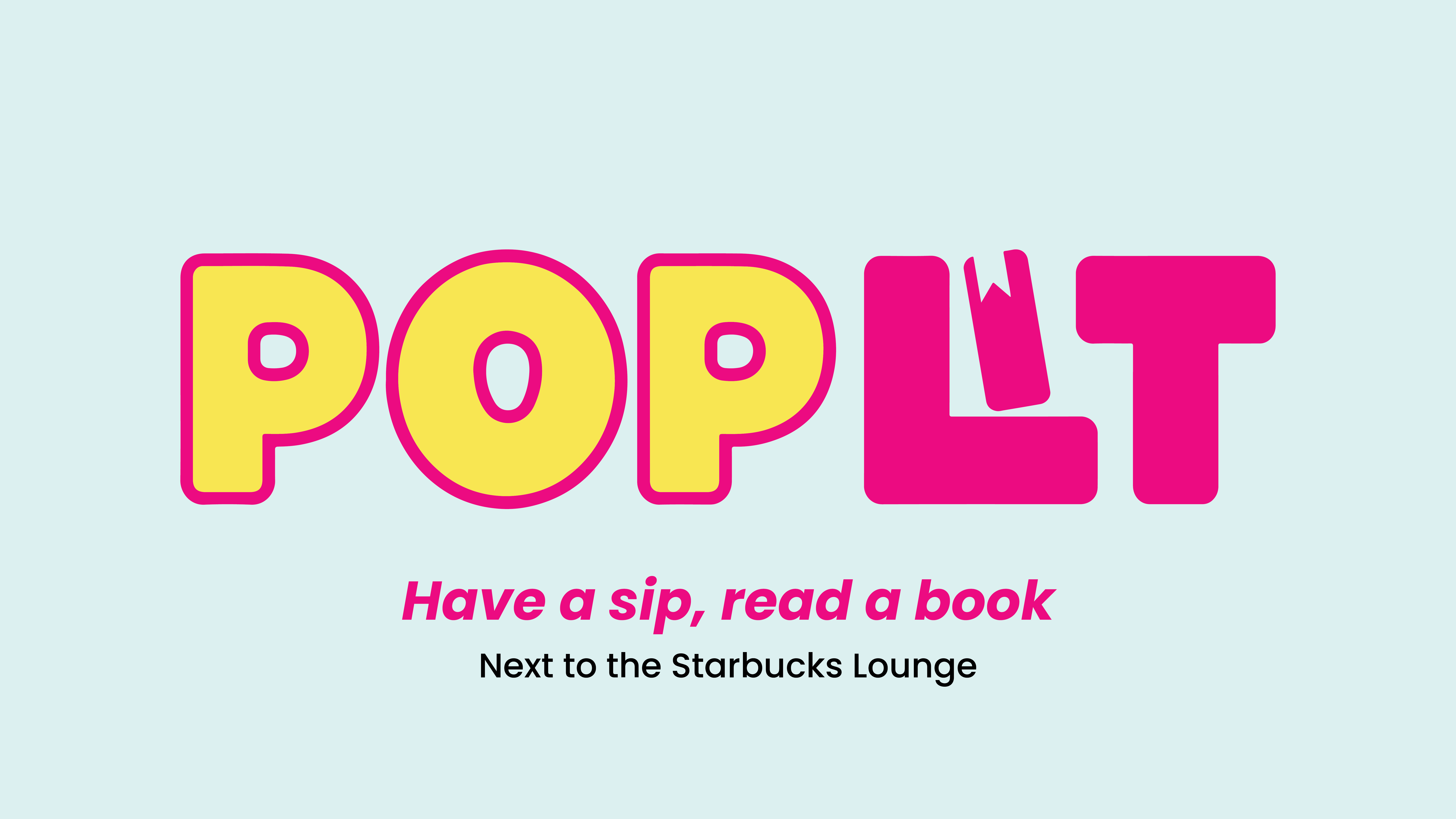 Pop Lit signage. Have a sip, read a book. Next to the starbucks lounge.