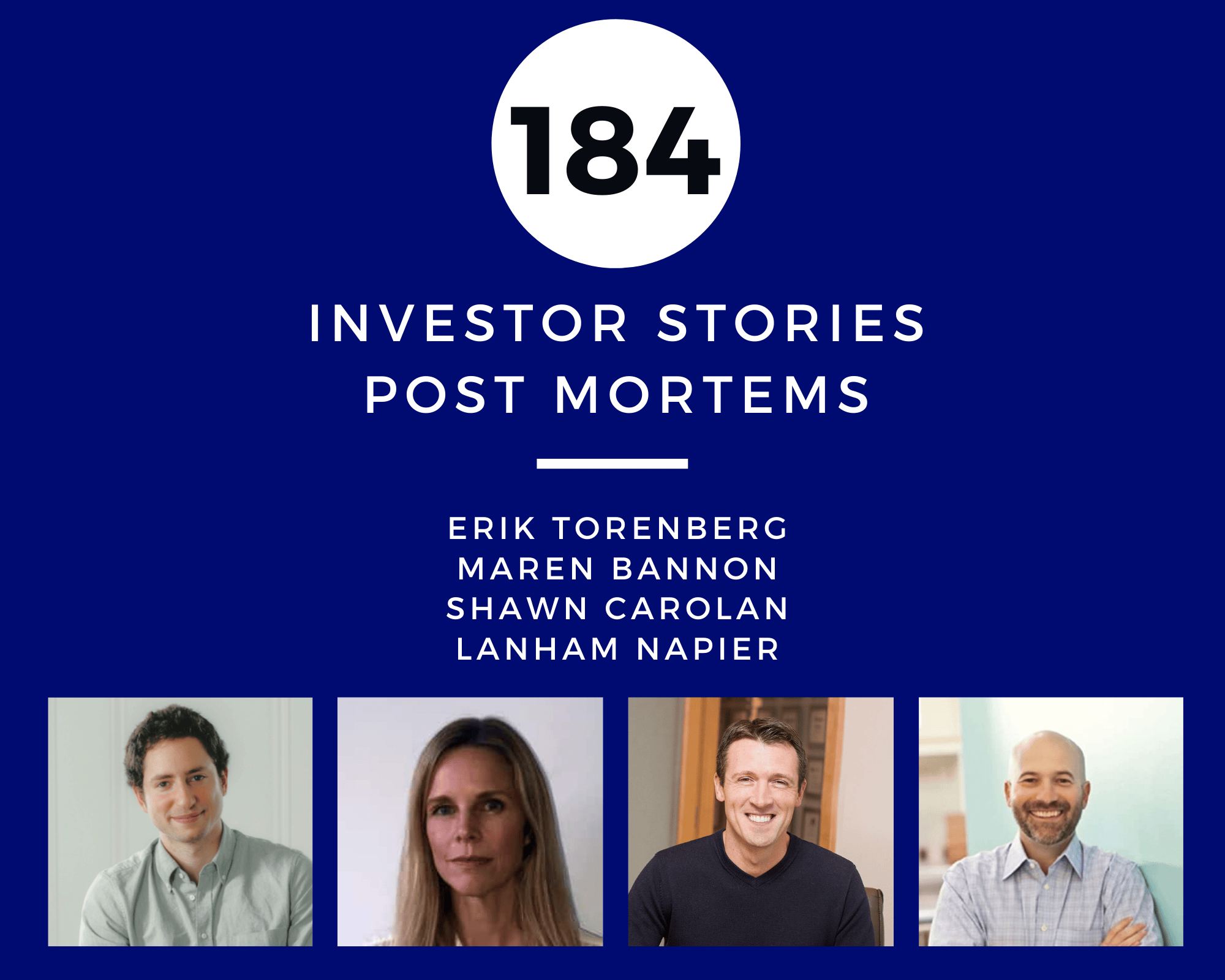 Investor Stories 184: Post Mortems (Torenberg, Bannon, Carolan, Napier)